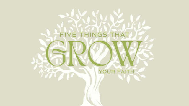 five things that grow your faith