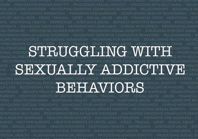 struggling with sexually addictive behaviors