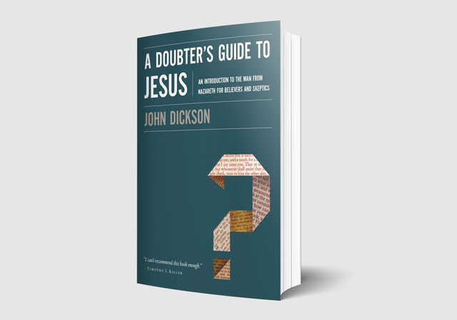 A Doubters Guide to Following Jesus by John Dickson